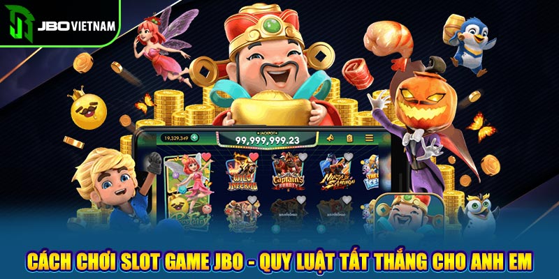 Cách Chơi Slot Game JBO - Quy Luật Tất Thắng Cho Anh Em