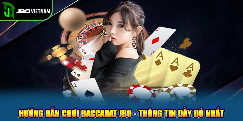 Hướng Dẫn Chơi Baccarat JBO - Thông Tin Đầy Đủ Nhất