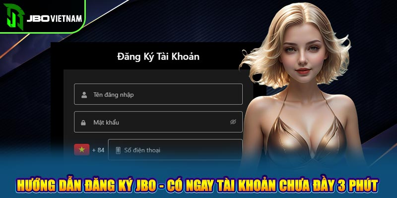 Hướng dẫn đăng ký JBO - Có Ngay Tài Khoản Chưa Đầy 3 Phút