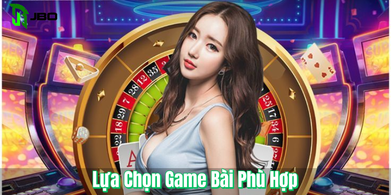 Lựa Chọn Game Bài Phù Hợp