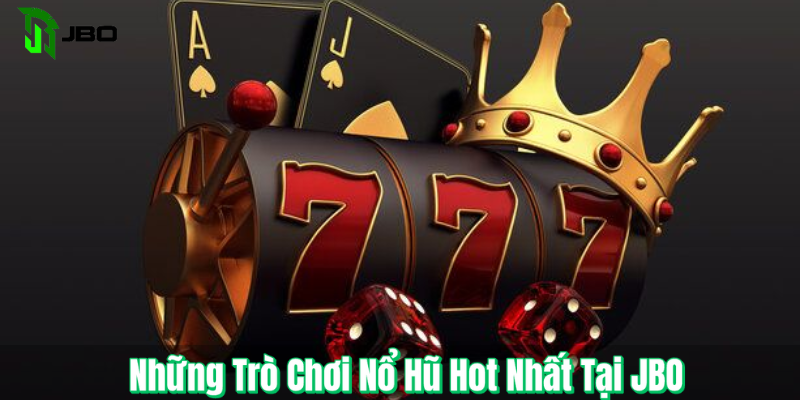 Những Trò Chơi Nổ Hũ Hot Nhất Tại Nhà Cái JBO